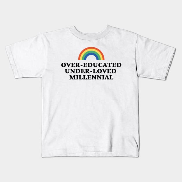 Over Educated Under Loved Millennial Kids T-Shirt by yass-art